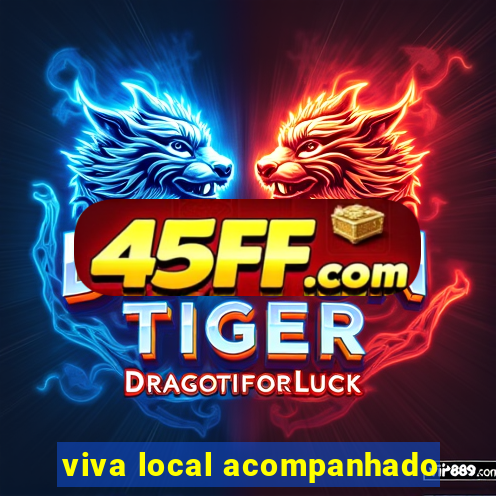 viva local acompanhado